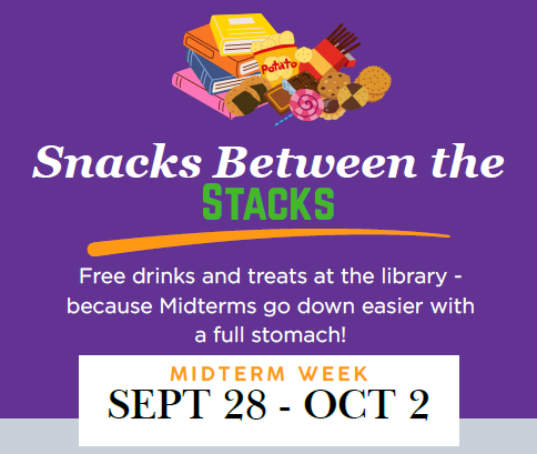 Graphic titled "Snacks Between the STACKS" advertising free drinks and treats at the library for Midterm Week from Sept 28 - Oct 2.